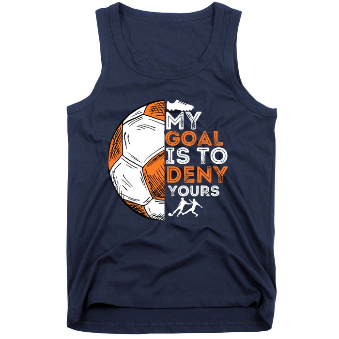 My Goal Is To Deny Yours Soccer Lover Defender Goalie Gift Tank Top