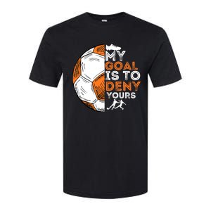 My Goal Is To Deny Yours Soccer Lover Defender Goalie Gift Softstyle CVC T-Shirt