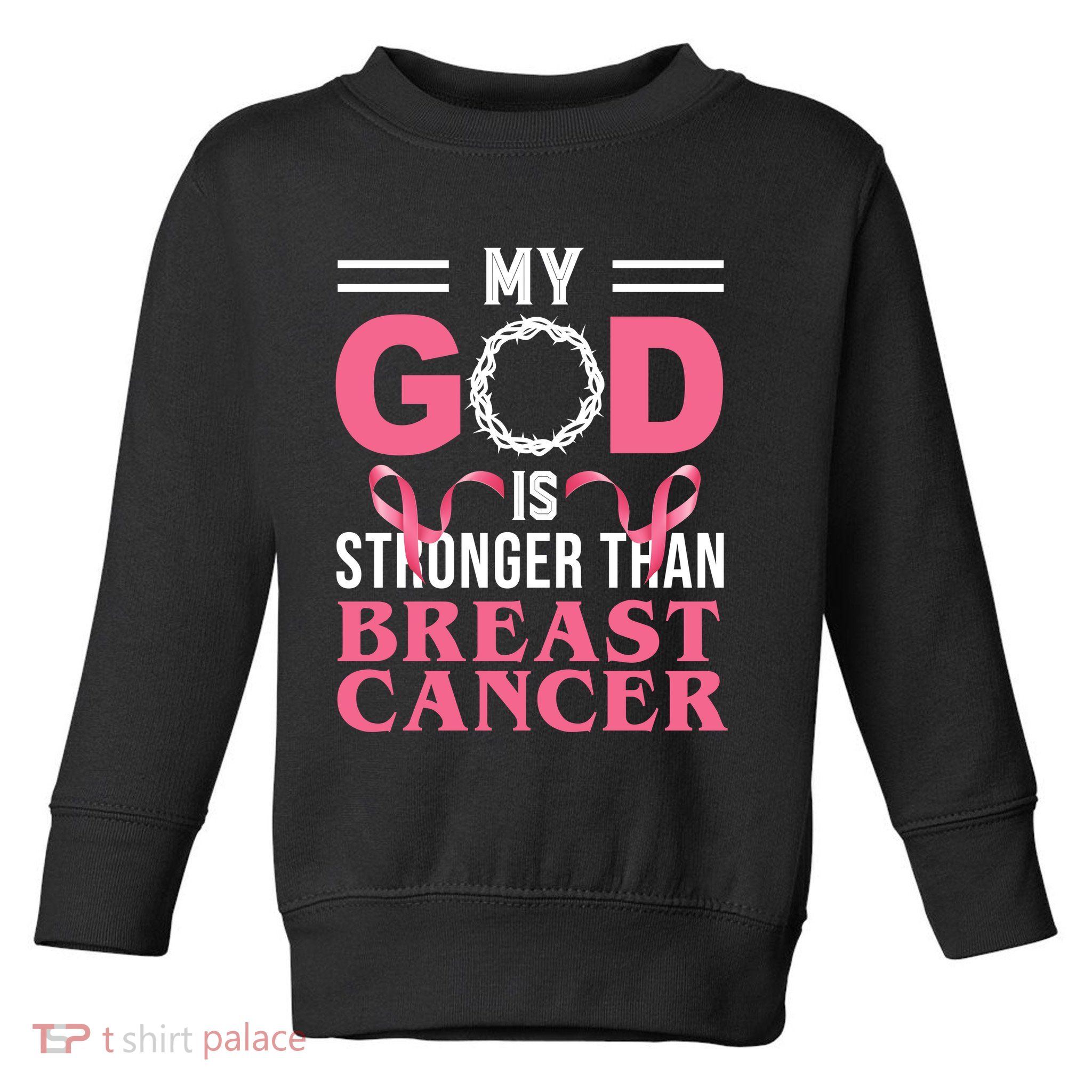 My God Is Stronger Than Breast Cancer Toddler Sweatshirt