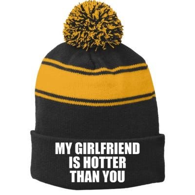 My Girlfriend Is Hotter Than You Stripe Pom Pom Beanie