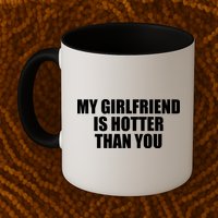 My Girlfriend Is Hotter Than You Mug