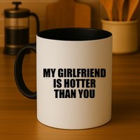 My Girlfriend Is Hotter Than You Mug