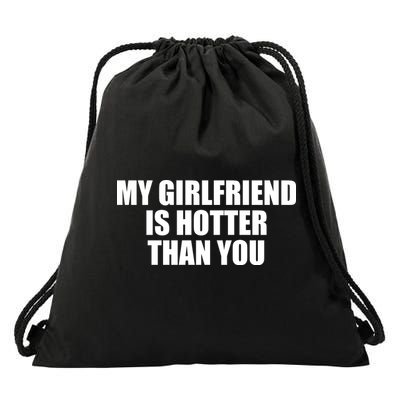 My Girlfriend Is Hotter Than You Drawstring Bag