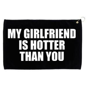 My Girlfriend Is Hotter Than You Grommeted Golf Towel