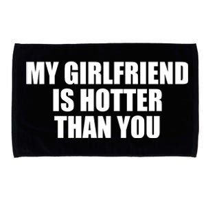 My Girlfriend Is Hotter Than You Microfiber Hand Towel