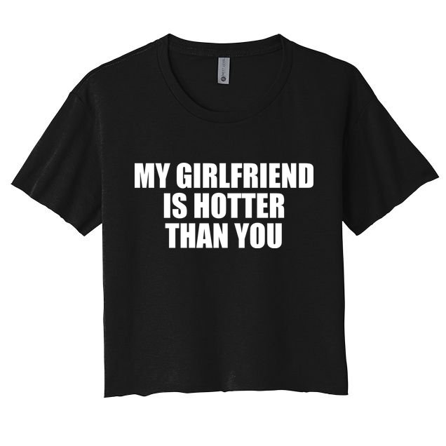 My Girlfriend Is Hotter Than You Crop Top