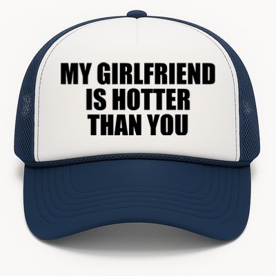 My Girlfriend Is Hotter Than You Trucker Hat