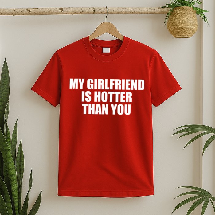 My Girlfriend Is Hotter Than You T-Shirt