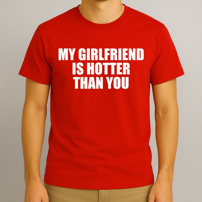 My Girlfriend Is Hotter Than You T-Shirt