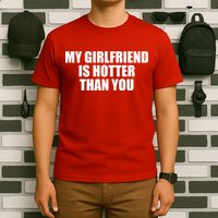 My Girlfriend Is Hotter Than You T-Shirt