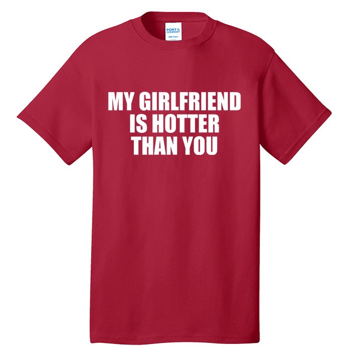 My Girlfriend Is Hotter Than You Tall T-Shirt