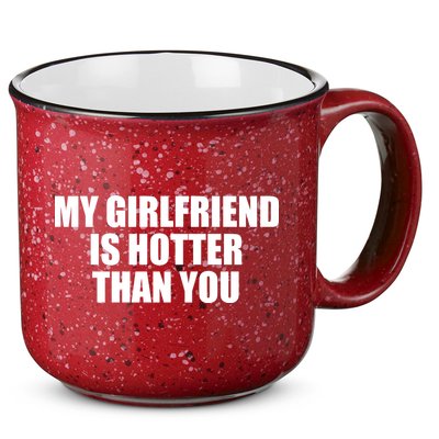 My Girlfriend Is Hotter Than You 15oz Campfire Ceramic Mug
