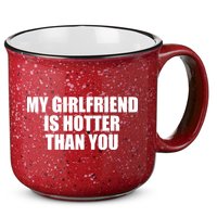 My Girlfriend Is Hotter Than You 15oz Campfire Ceramic Mug