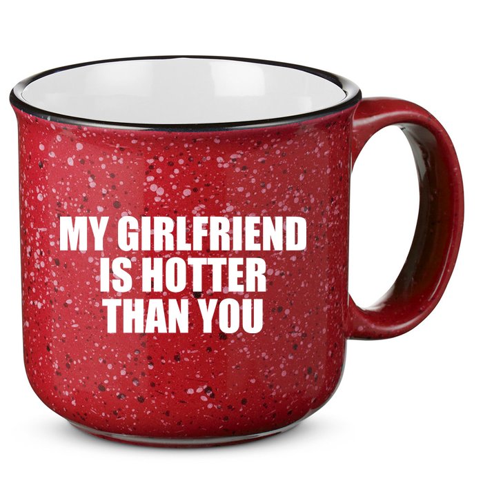 My Girlfriend Is Hotter Than You 15oz Campfire Ceramic Mug