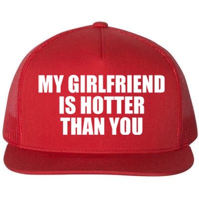 My Girlfriend Is Hotter Than You Flat Bill Trucker Hat