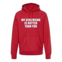 My Girlfriend Is Hotter Than You Premium Hoodie