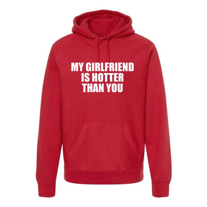 My Girlfriend Is Hotter Than You Premium Hoodie