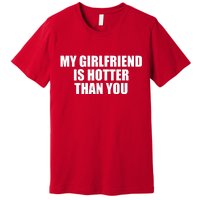 My Girlfriend Is Hotter Than You Premium T-Shirt