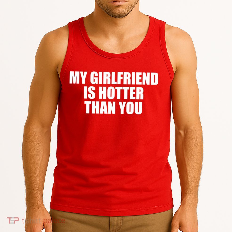 My Girlfriend Is Hotter Than You Tank Top