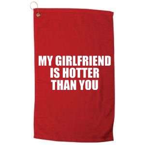 My Girlfriend Is Hotter Than You Platinum Collection Golf Towel