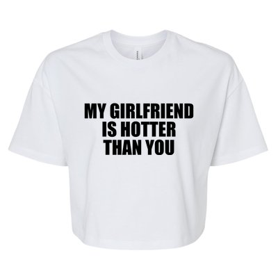 My Girlfriend Is Hotter Than You Bella+Canvas Jersey Crop Tee