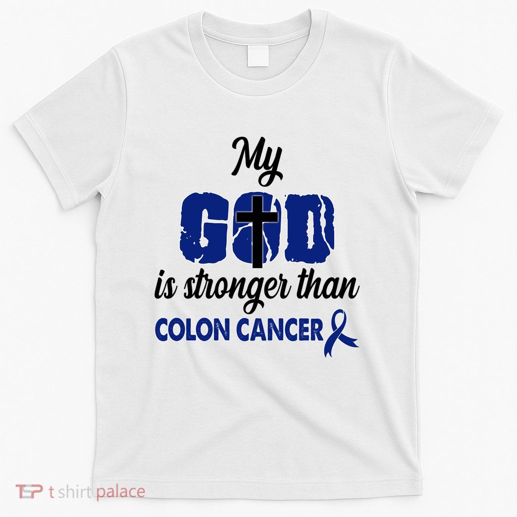 My God Is Stronger Than Colon Cancer T-Shirt