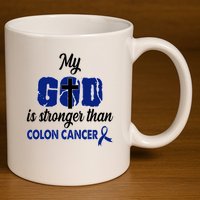 My God Is Stronger Than Colon Cancer 11oz C Handle Ceramic Mug