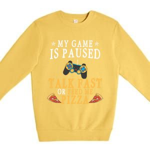 My Game Is Paused Talk Fast Or Feed Me Pizza Funny Gamer Tee Gift Premium Crewneck Sweatshirt