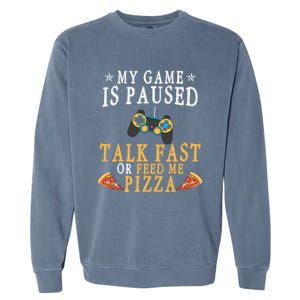 My Game Is Paused Talk Fast Or Feed Me Pizza Funny Gamer Tee Gift Garment-Dyed Sweatshirt