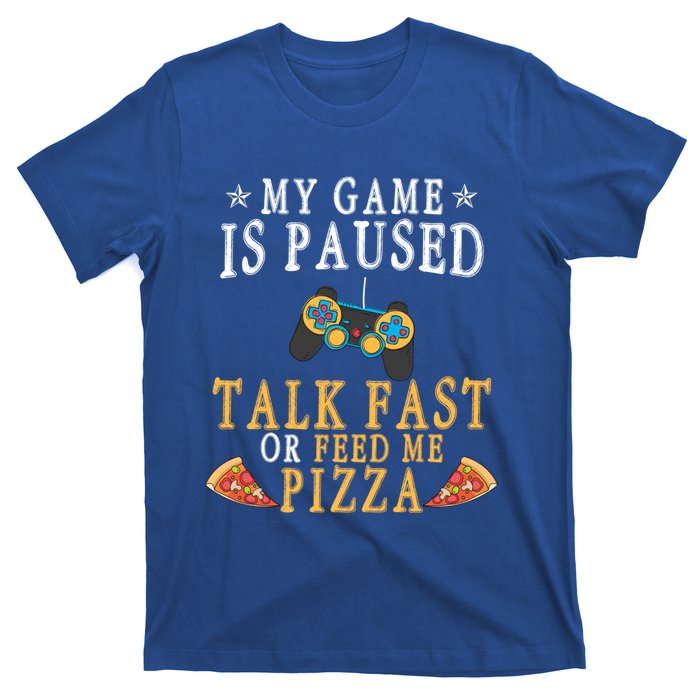 My Game Is Paused Talk Fast Or Feed Me Pizza Funny Gamer Tee Gift T-Shirt