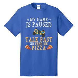 My Game Is Paused Talk Fast Or Feed Me Pizza Funny Gamer Tee Gift Tall T-Shirt