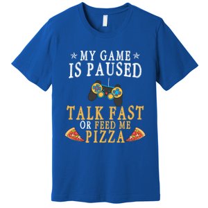 My Game Is Paused Talk Fast Or Feed Me Pizza Funny Gamer Tee Gift Premium T-Shirt