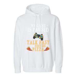 My Game Is Paused Talk Fast Or Feed Me Pizza Funny Gamer Tee Gift Garment-Dyed Fleece Hoodie