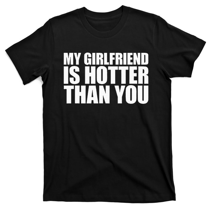 My Girlfriend Is Hotter Than You T-Shirt