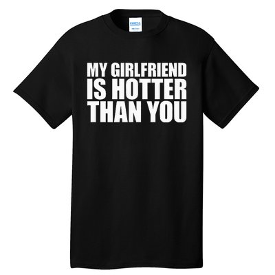 My Girlfriend Is Hotter Than You Tall T-Shirt