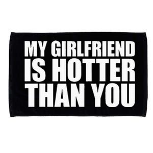 My Girlfriend Is Hotter Than You Microfiber Hand Towel