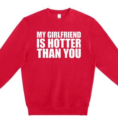 My Girlfriend Is Hotter Than You Premium Crewneck Sweatshirt