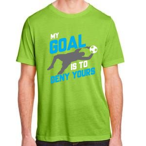 My Goal Is To Deny Yours Soccer Goalie Funny Soccer Ball Funny Gift Adult ChromaSoft Performance T-Shirt