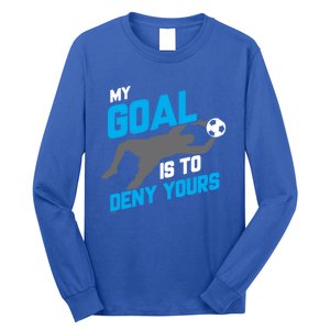 My Goal Is To Deny Yours Soccer Goalie Funny Soccer Ball Funny Gift Long Sleeve Shirt