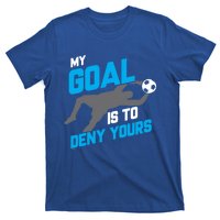 My Goal Is To Deny Yours Soccer Goalie Funny Soccer Ball Funny Gift T-Shirt