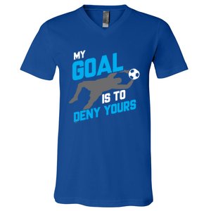 My Goal Is To Deny Yours Soccer Goalie Funny Soccer Ball Funny Gift V-Neck T-Shirt