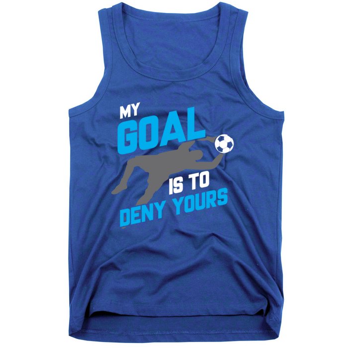 My Goal Is To Deny Yours Soccer Goalie Funny Soccer Ball Funny Gift Tank Top