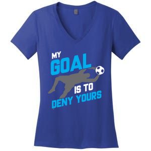 My Goal Is To Deny Yours Soccer Goalie Funny Soccer Ball Funny Gift Women's V-Neck T-Shirt