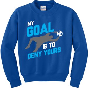 My Goal Is To Deny Yours Soccer Goalie Funny Soccer Ball Funny Gift Kids Sweatshirt