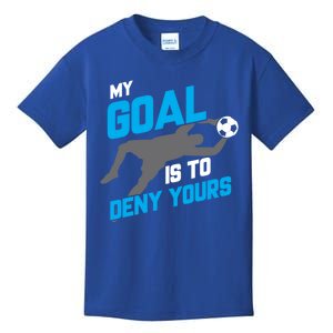 My Goal Is To Deny Yours Soccer Goalie Funny Soccer Ball Funny Gift Kids T-Shirt