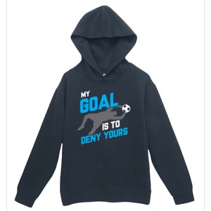 My Goal Is To Deny Yours Soccer Goalie Funny Soccer Ball Funny Gift Urban Pullover Hoodie