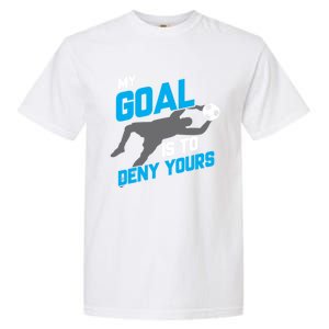 My Goal Is To Deny Yours Soccer Goalie Funny Soccer Ball Funny Gift Garment-Dyed Heavyweight T-Shirt