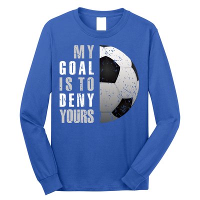 My Goal Is To Deny Yours Soccer Goalie Gift Christmas Gift Long Sleeve Shirt