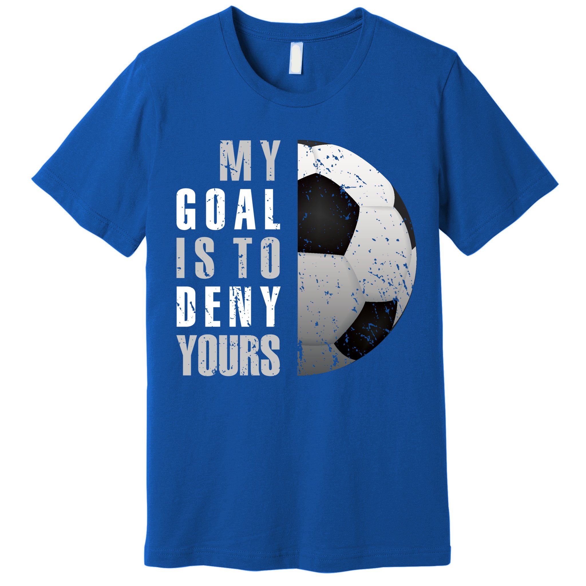 My Goal Is To Deny Yours Soccer Goalie Gift Christmas Gift Premium T-Shirt