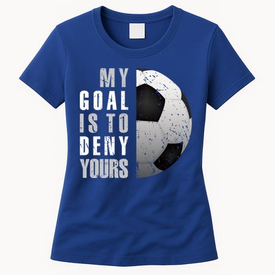 My Goal Is To Deny Yours Soccer Goalie Gift Christmas Gift Womens T-Shirt